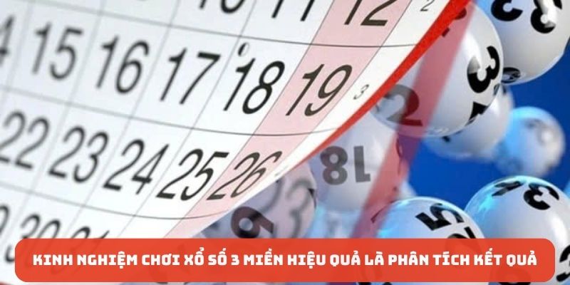 Kinh nghiệm chơi xổ số 3 miền hiệu quả là phân tích kết quả